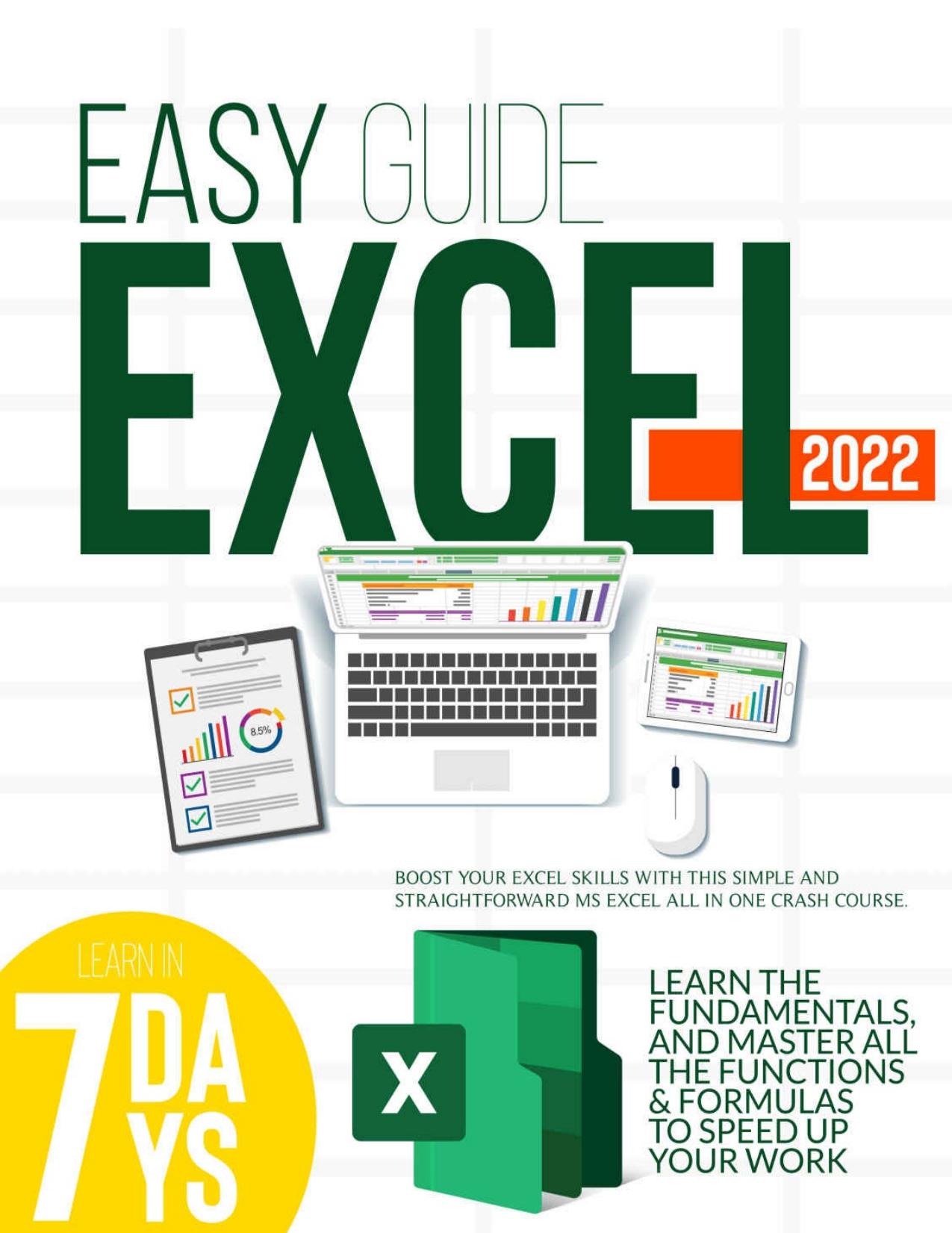 EXCEL 2022: Boost Your Excel Skills with This Simple and Straightforward MS Excel All in One Crash Course. Learn the Fundamentals, And Master All the Functions & Formulas to Speed Up Your Work