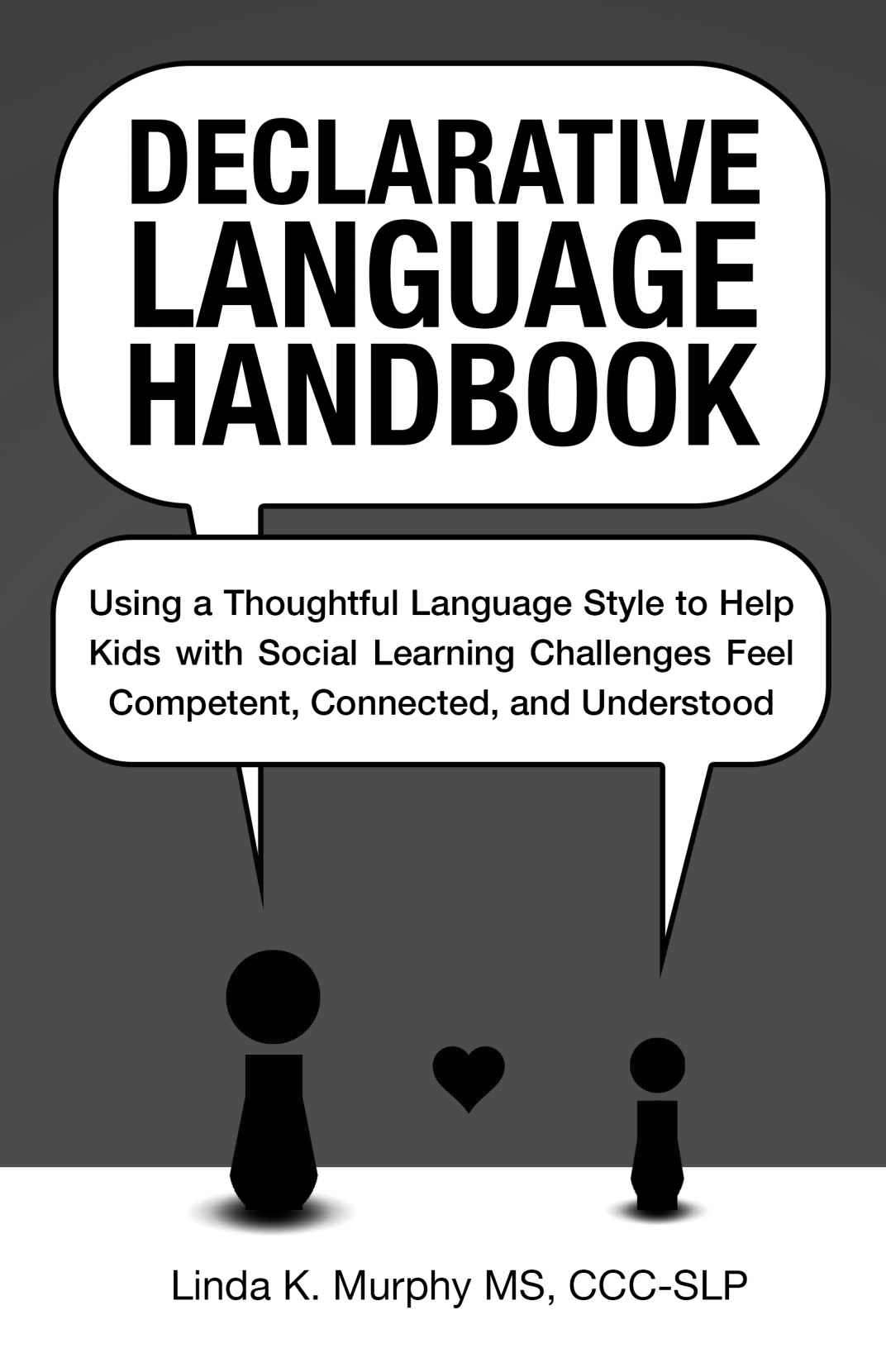 Declarative Language Handbook: Using a Thoughtful Language Style to Help Kids with Social Learning Challenges Feel Competent, Connected, and Understood