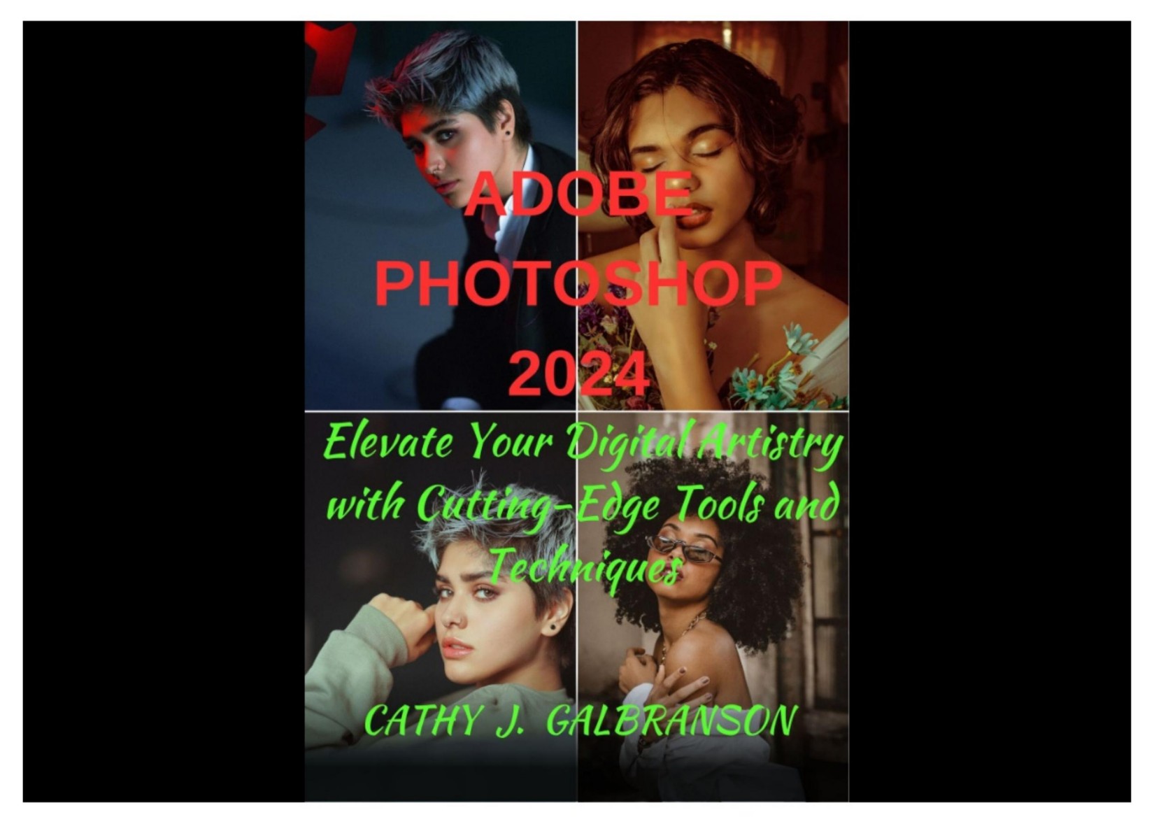 Adobe Photoshop 2024 Elevate Your Digital Artistry with Cutting-Edge Tools and Techniques by Cathy Galbranson