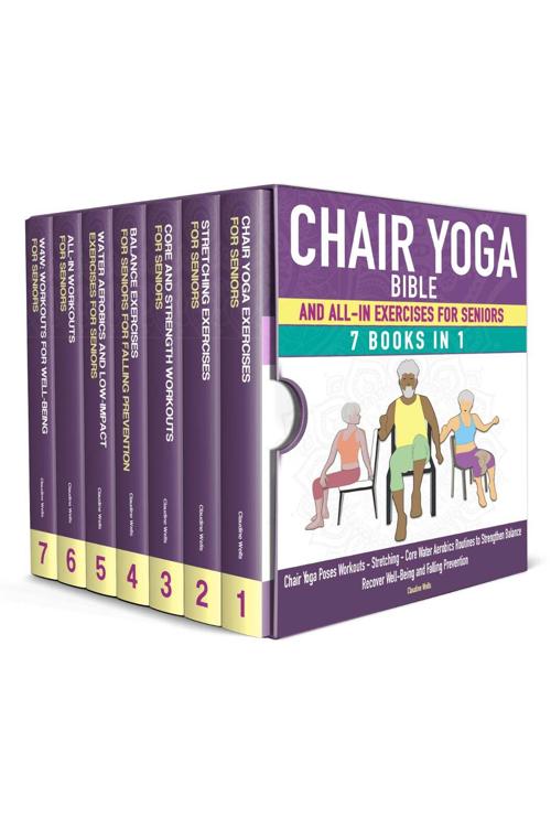 Chair Yoga Bible and All-In Exercises for Seniors (7 Books in 1): Chair Yoga Poses Workouts, Stretching, Core, Water Aerobics Routines to Strengthen Balance, Recover Wellbeing and Falling Prevention