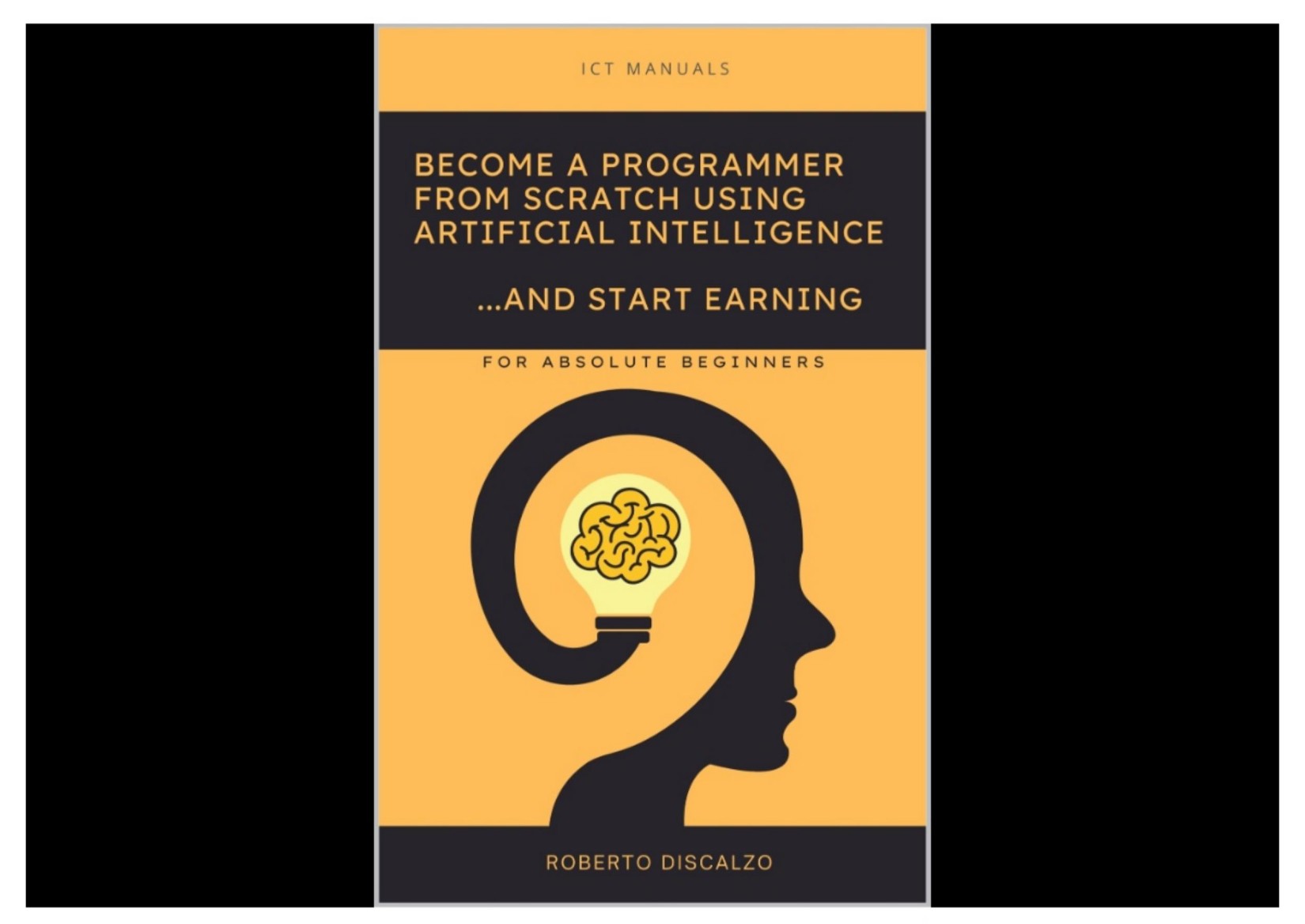 Become a Programmer From Scratch Using Artificial Intelligence... and Start Earning by Roberto Discalzo