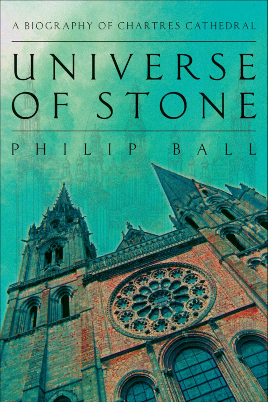 Universe of Stone: A Biography of Chartres Cathedral