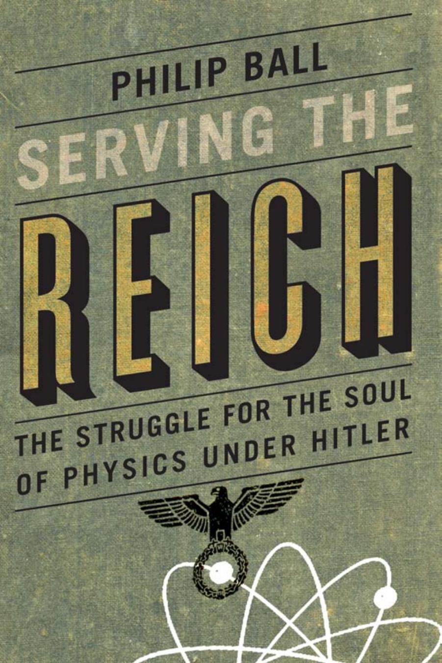 Serving the Reich: The Struggle for the Soul of Physics Under Hitler