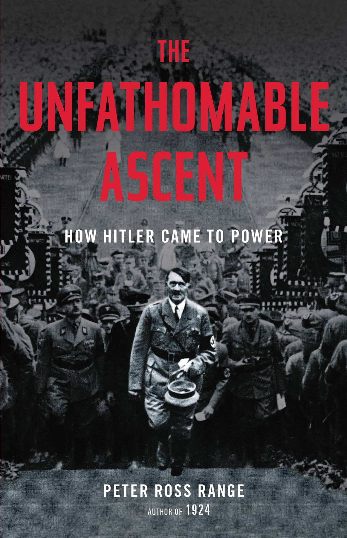 The Unfathomable Ascent: How Hitler Came To Power