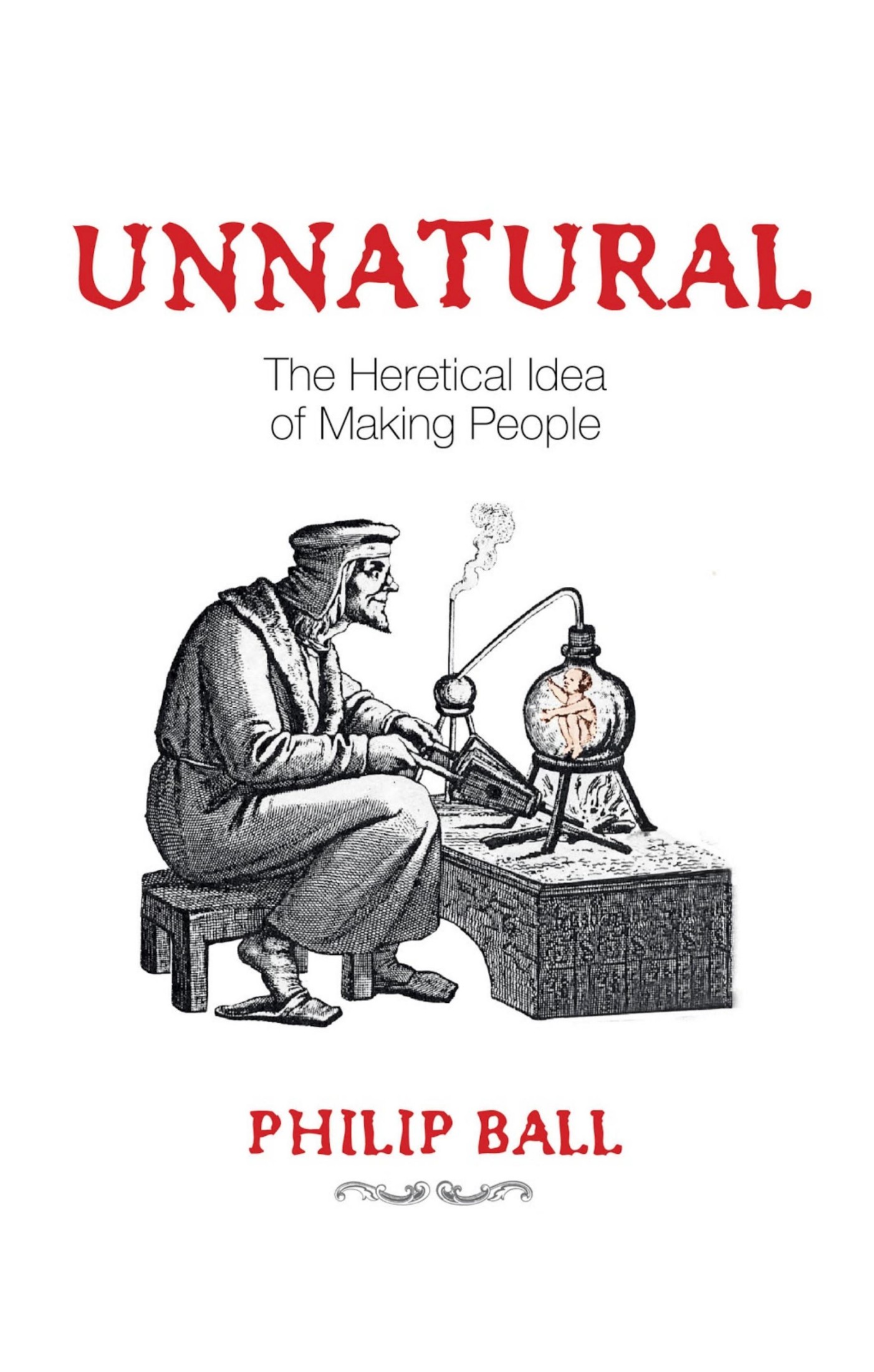 Unnatural: The Heretical Idea of Making People