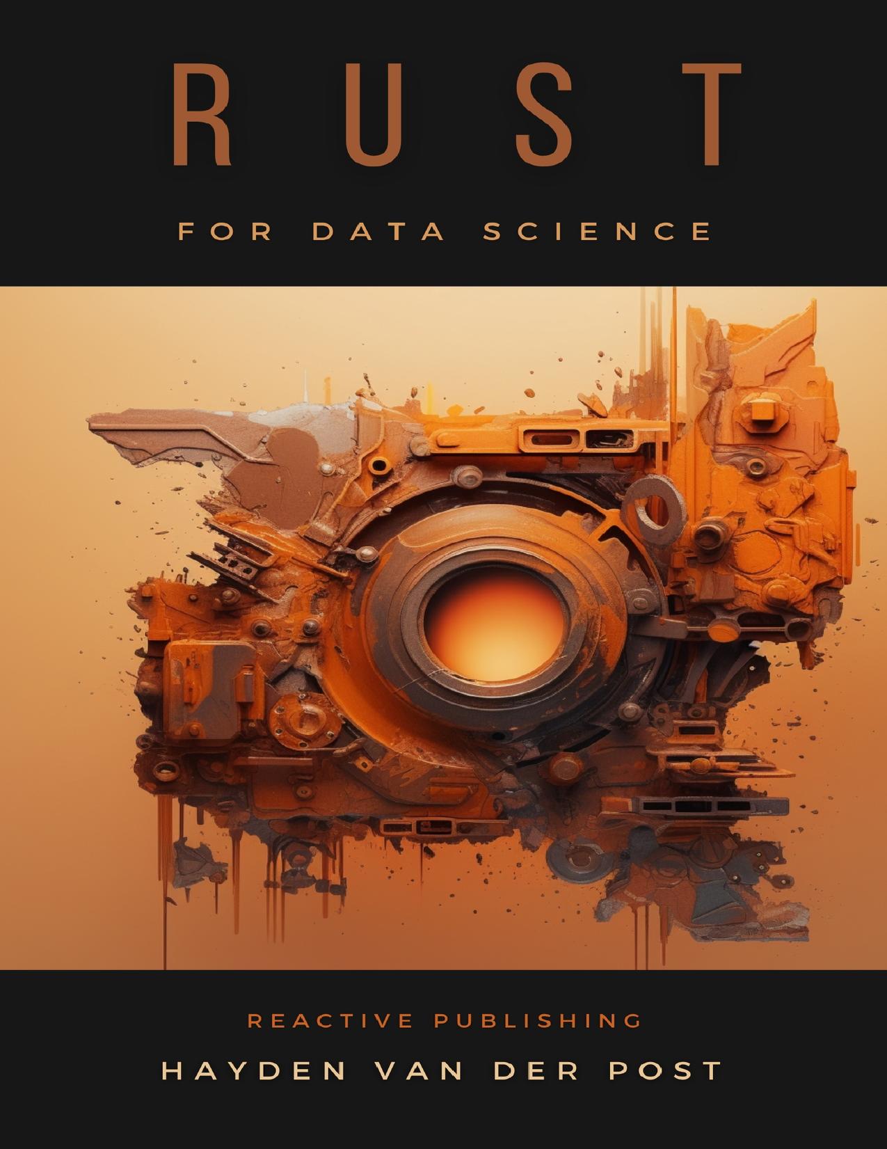 Rust for Data Science: A Rustacean Odyssey: A Sophisiticated Guide For Rustacean's