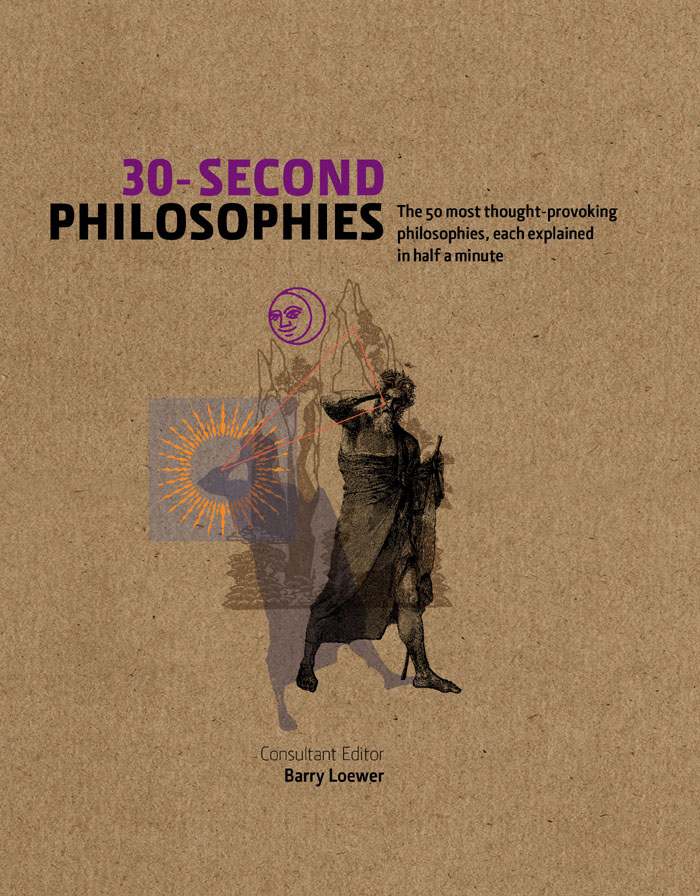 30-Second Philosophies: The 50 Most Thought-provoking Philosophies, Each Explained in Half a Minute