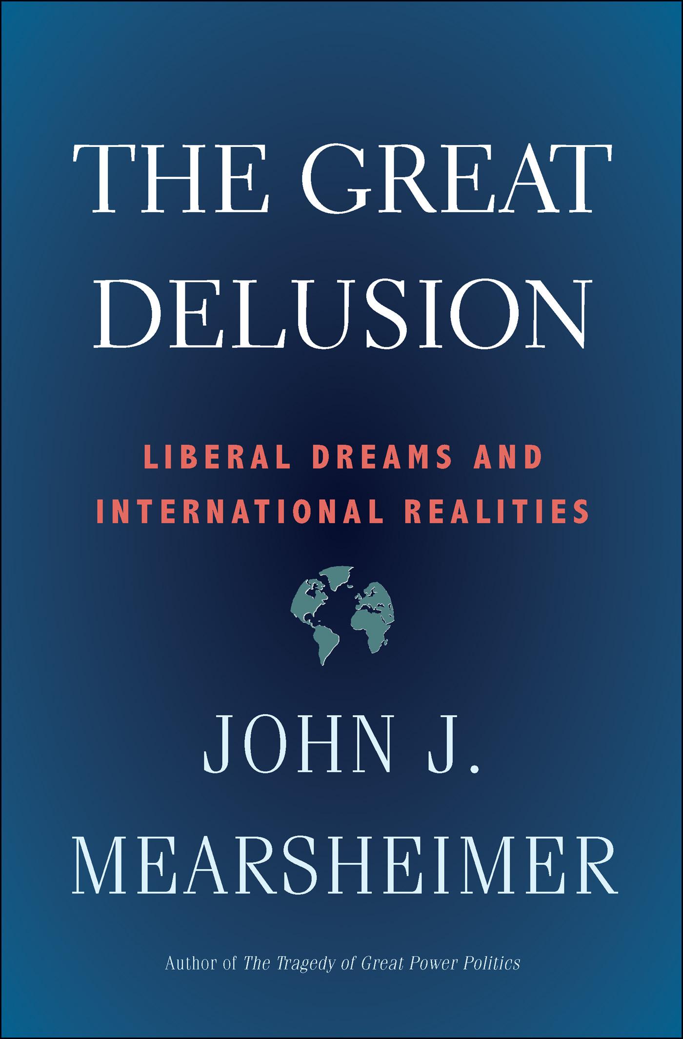 The Great Delusion: Liberal Dreams and International Realities