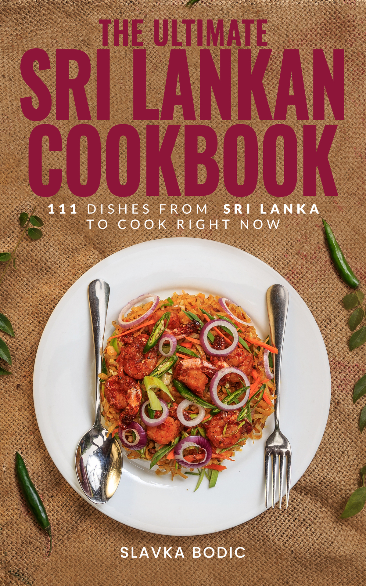 The Ultimate Sri Lankan Cookbook: 111 Dishes From Sri Lanka To Cook Right Now