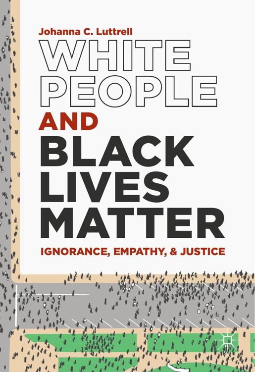 White People and Black Lives Matter: Ignorance, Empathy, and Justice