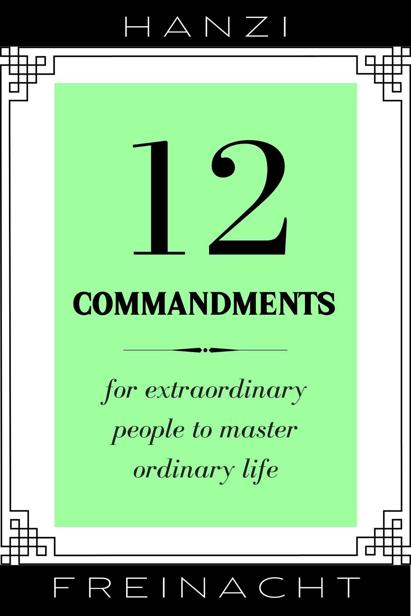 12 Commandments: For Extraordinary People To Master Ordinary Life