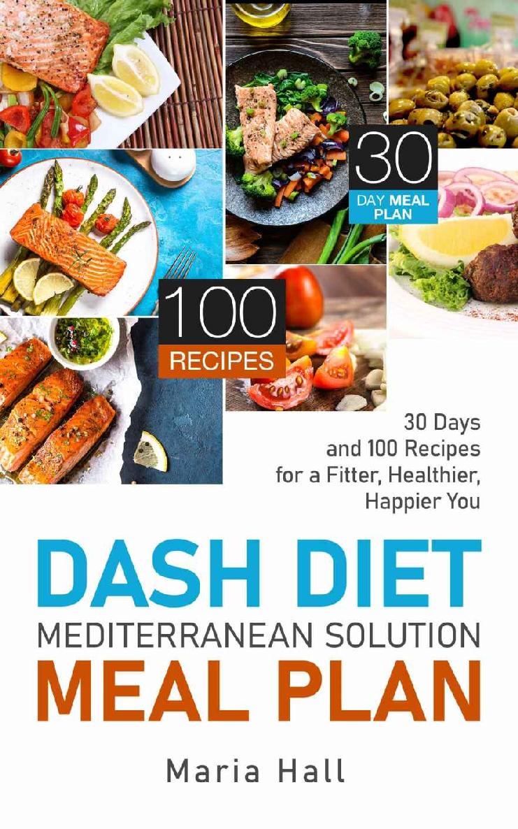 DASH Diet Mediterranean Solution Meal Plan: 30 Days and 100 Recipes for a Fitter, Healthier, Happier You