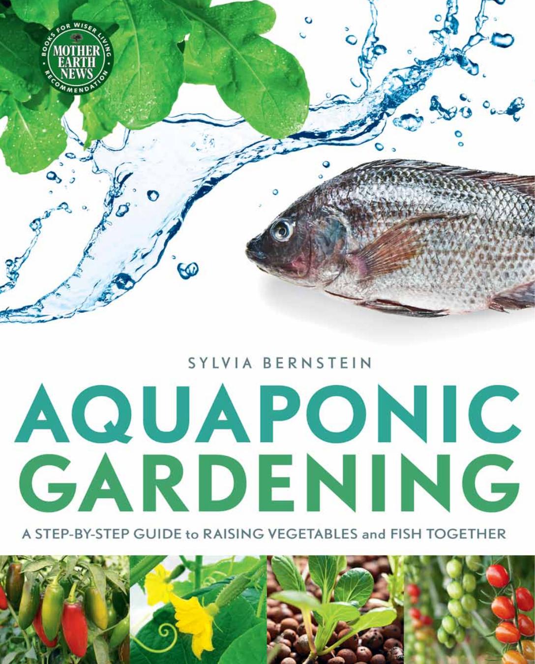 Aquaponic Gardening: A Step-By-Step Guide to Raising Vegetables and Fish Together