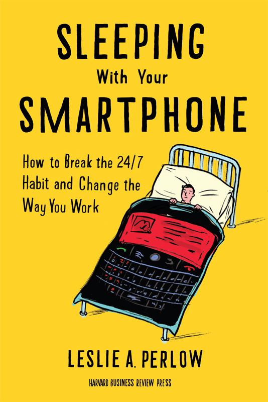 Sleeping with Your Smartphone: How to Break the 24/7 Habit and Change the Way You Work