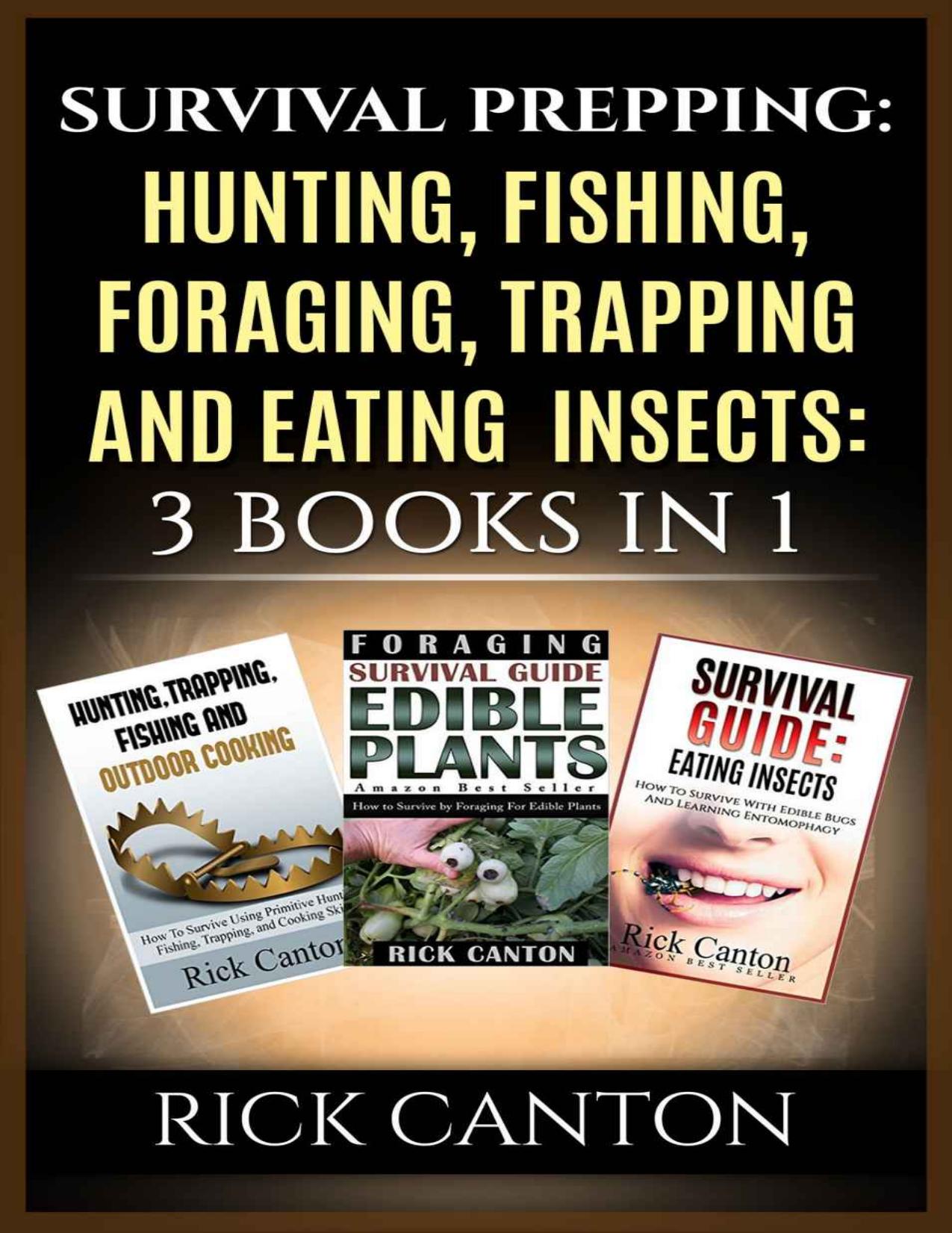 Survival Prepping: Hunting, Fishing, Foraging, Trapping and Eating Insects: 3 Books In 1 (Prepping To Survive)