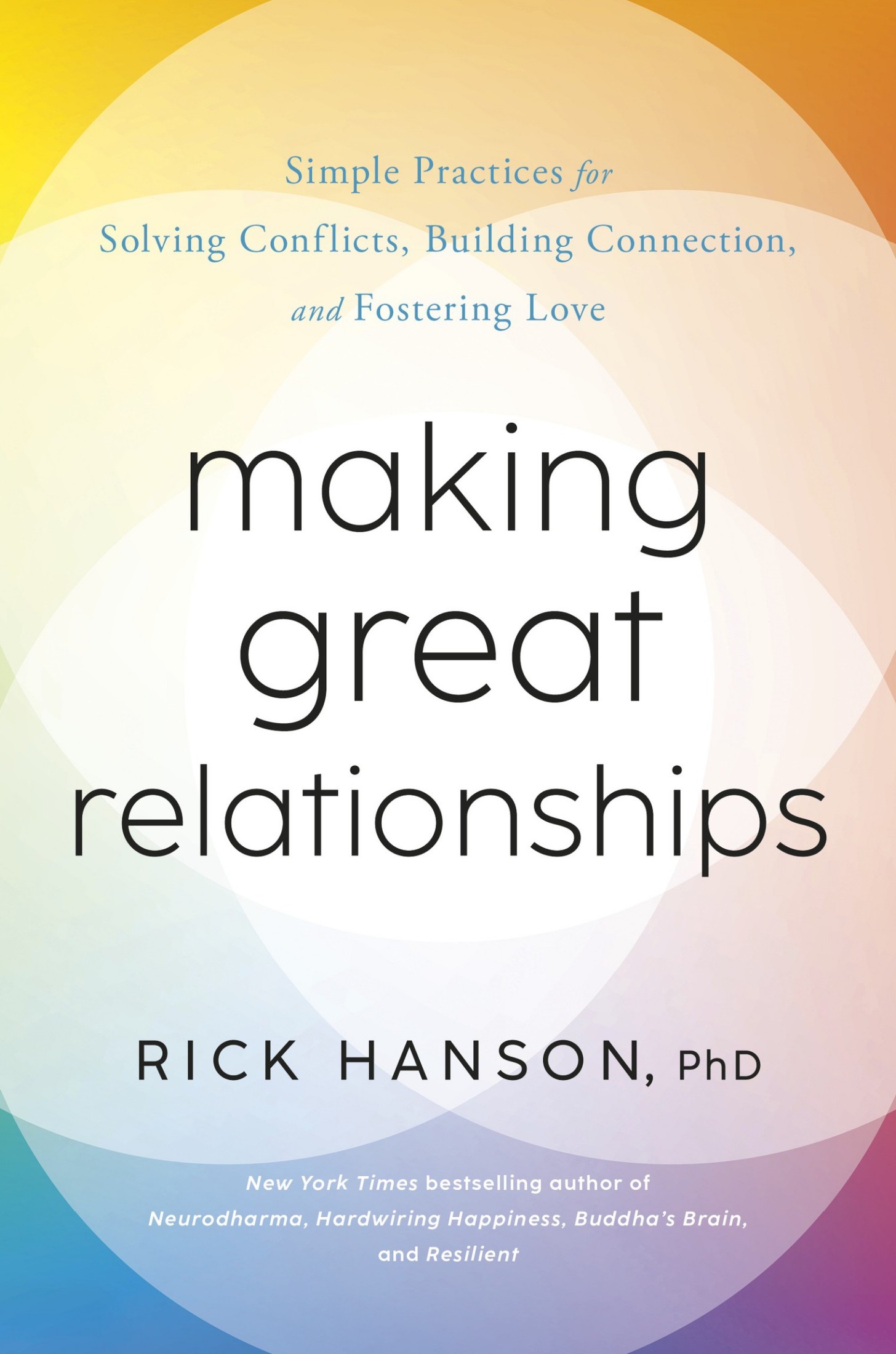 Making Great Relationships: Simple Practices for Solving Conflicts, Building Connection, and Fostering Love