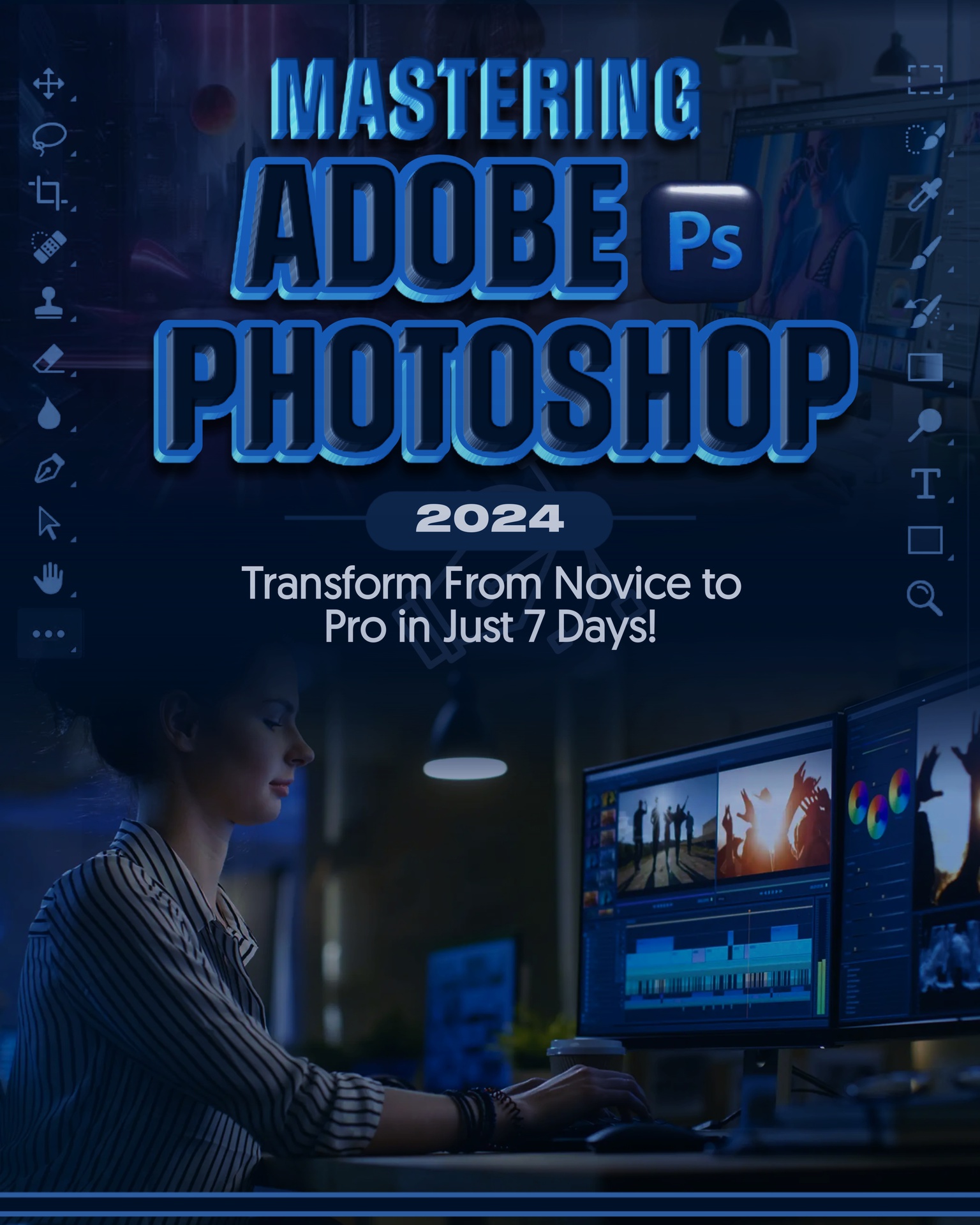 Mastering Adobe Photoshop 2024: Transform from Novice to Pro in Just 7 Days