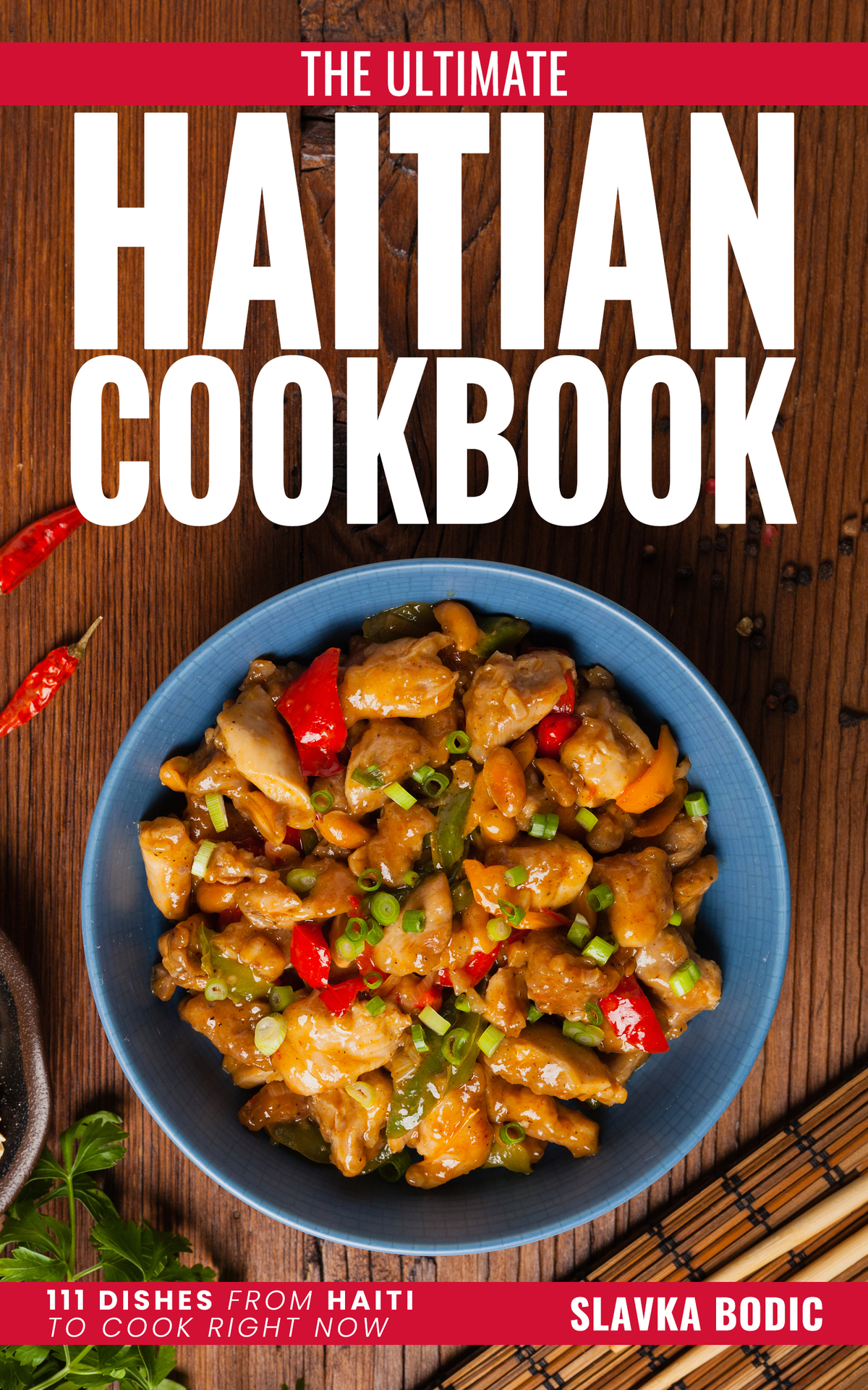 The Ultimate Haitian Cookbook: 111 Dishes From Haiti To Cook Right Now