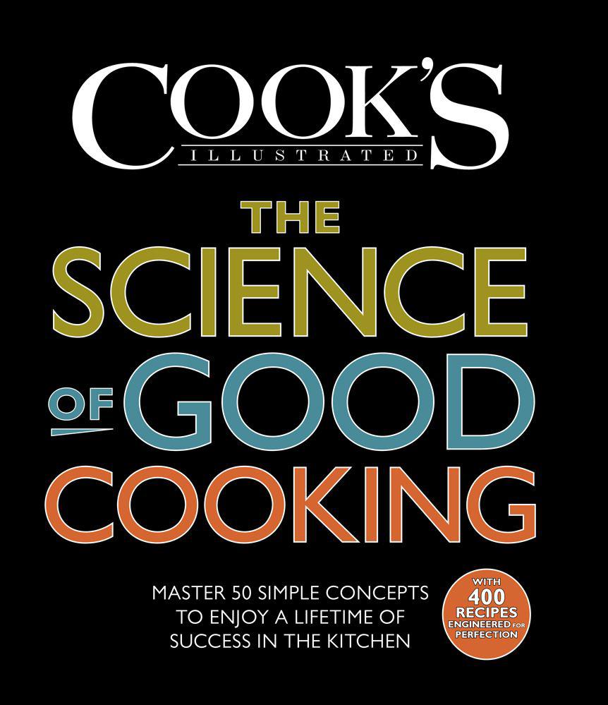 The Science of Good Cooking: Master 50 Simple Concepts to Enjoy a Lifetime of Success in the Kitchen (Cook's Illustrated Cookbooks)