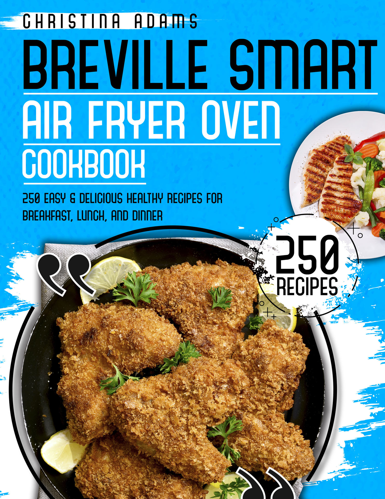 BREVILLE SMART AIR FRYER COOKBOOK: 250 Easy & Delicious Healthy Recipes for Breakfast, Lunch and Dinner