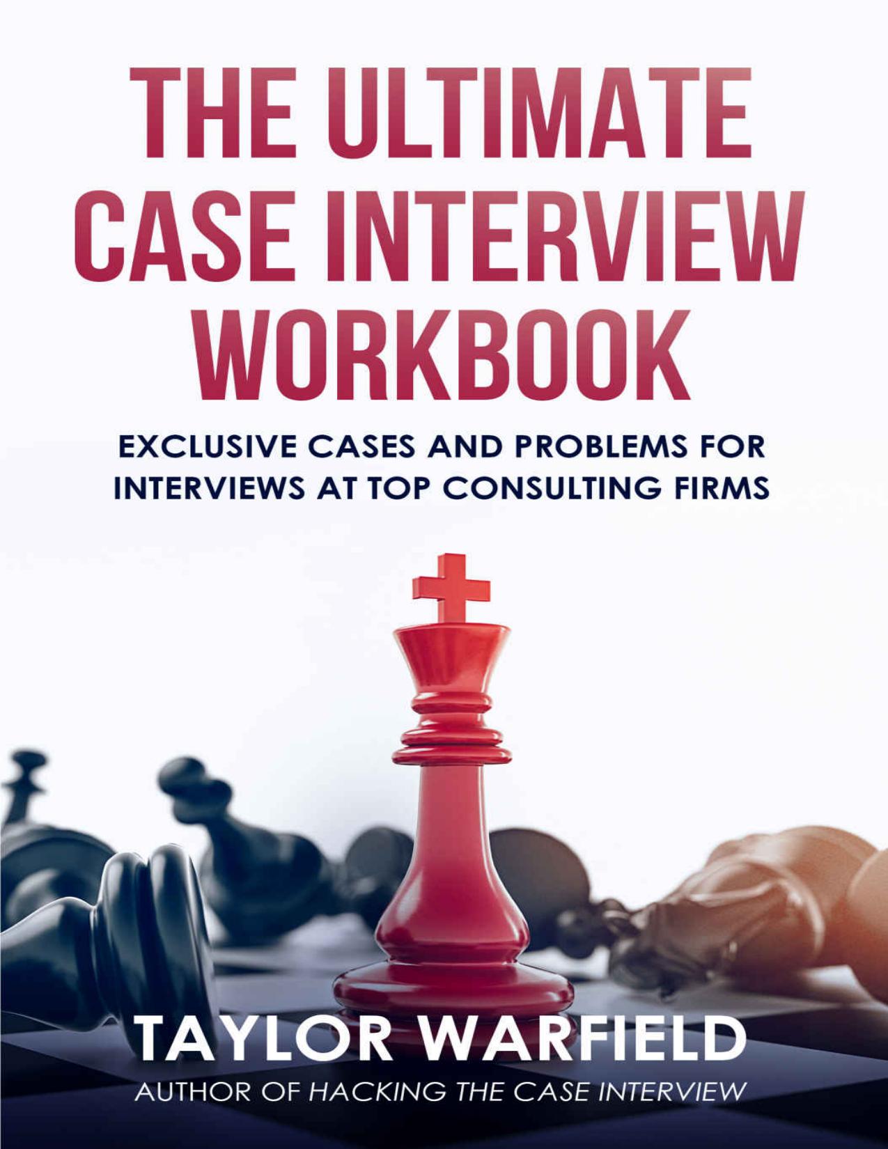 The Ultimate Case Interview Workbook: Exclusive Cases and Problems for Interviews at Top Consulting Firms