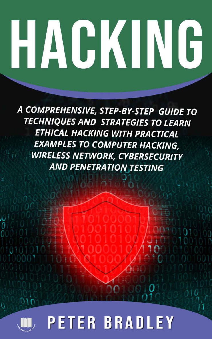 Hacking: A Comprehensive, Step-By-Step Guide to Techniques and Strategies to Learn Ethical Hacking With Practical Examples to Computer Hacking, Wireless Network, Cybersecurity and Penetration Test