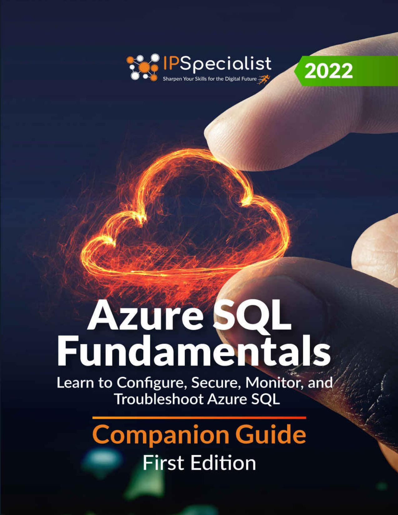 Azure SQL Fundamentals: Learn to Configure, Secure, Monitor, and Troubleshoot Azure SQL - Companion Guide