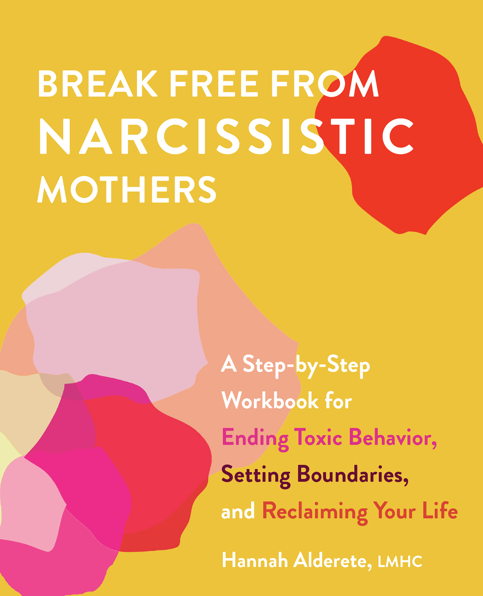 Break Free From Narcissistic Mothers: A Step-by-Step Workbook for Ending Toxic Behavior, Setting Boundaries, and Reclaiming Your Life