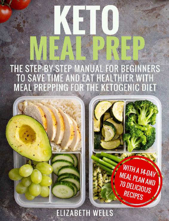 Keto Meal Prep: The Step-by-Step Manual for Beginners to Save Time and Eat Healthier with Meal Prepping for the Ketogenic Diet