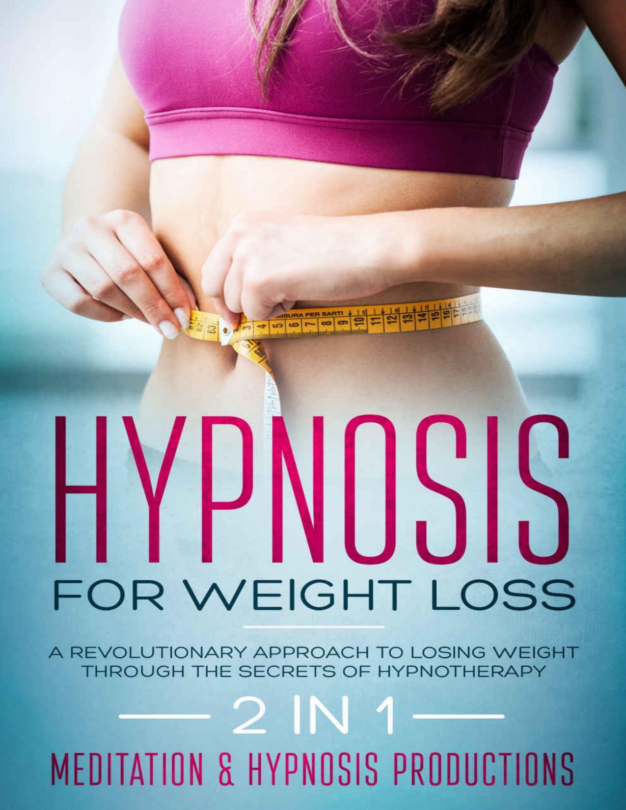 Hypnosis for weight loss: A revolutionary approach to weight loss through the Secrets of hypnotherapy. 2 in 1 (Hypnotherapy for a Better Life Book 5)