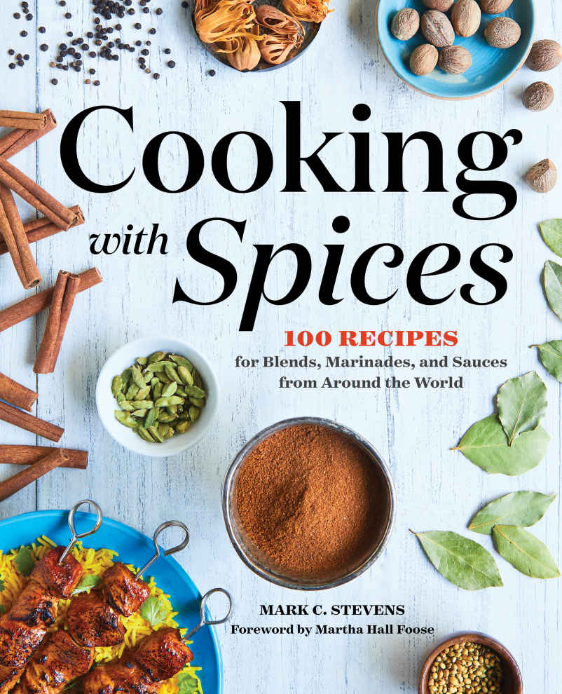 Cooking with Spices: 100 Recipes for Blends, Marinades, and Sauces from Around the World