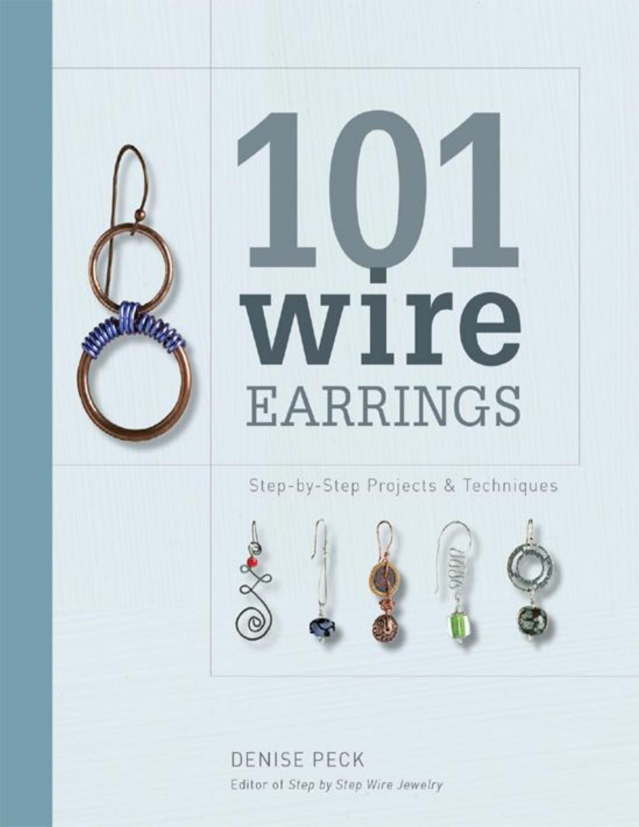 101 Wire Earrings: Step-by-Step Techniques and Projects