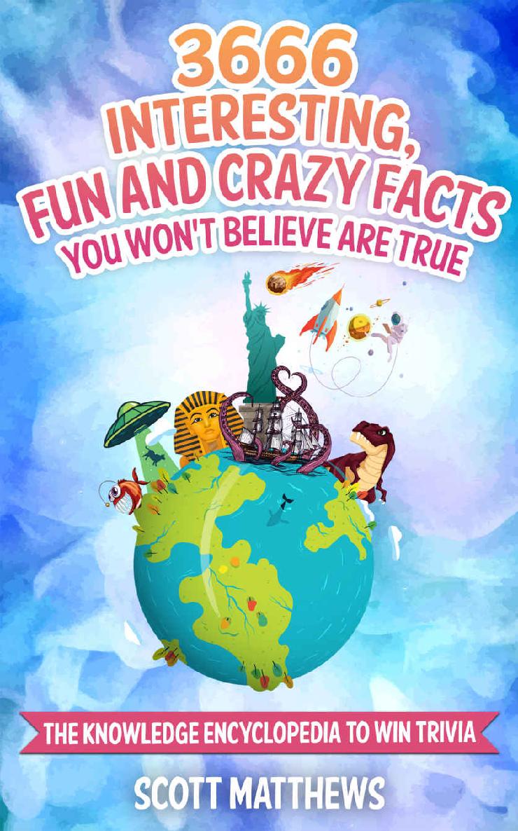 3666 Interesting, Fun And Crazy Facts You Won't Believe Are True - The Knowledge Encyclopedia To Win Trivia (Amazing World Facts Book Book 4)