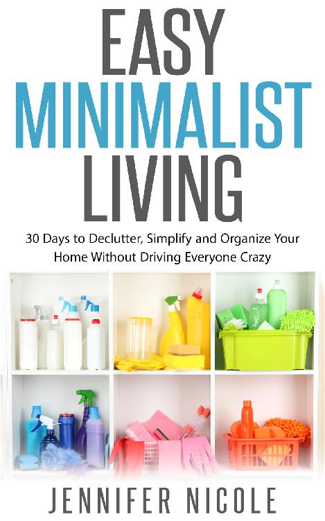 Easy Minimalist Living: 30 Days to Declutter, Simplify and Organize Your Home Without Driving Everyone Crazy