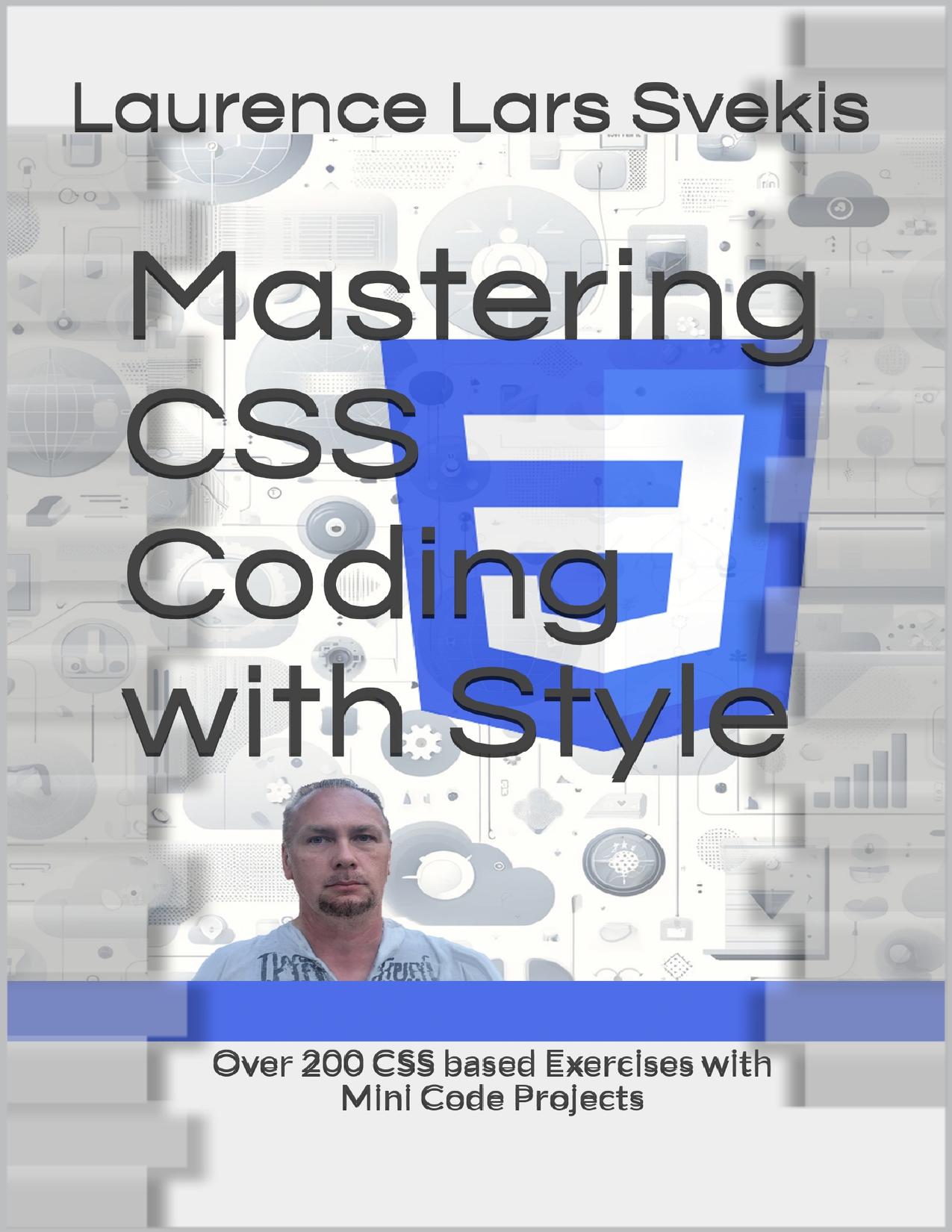 Mastering CSS Coding with Style: Over 200 CSS based Exercises with Mini Code Projects