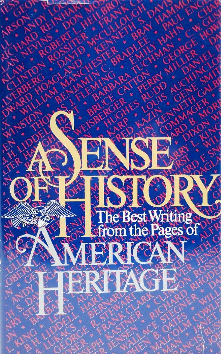 A Sense of History - The Best Writing from the Pages of American Heritage (1985)