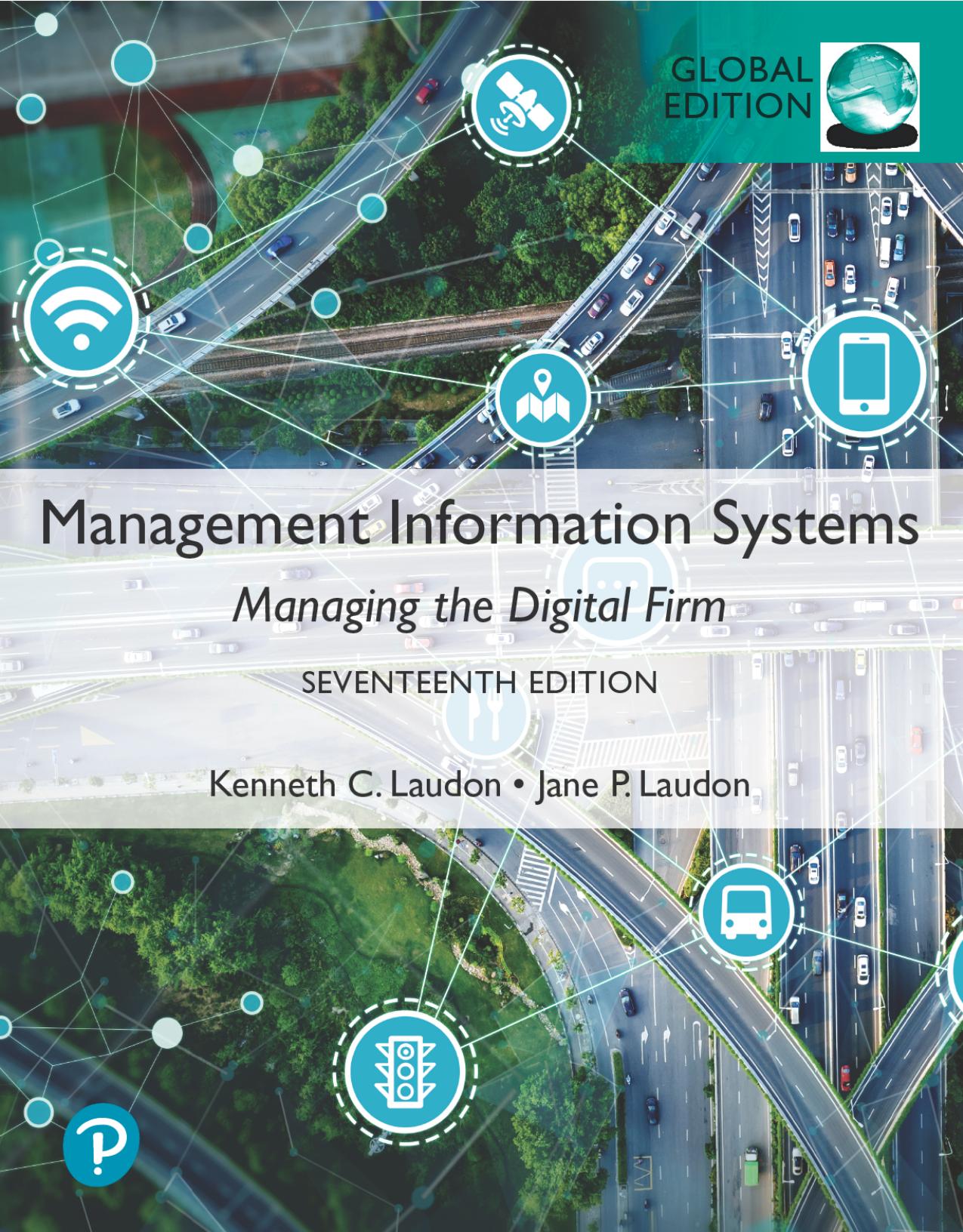 Management Information Systems: Managing the Digital Firm, Global Edition, 17ed