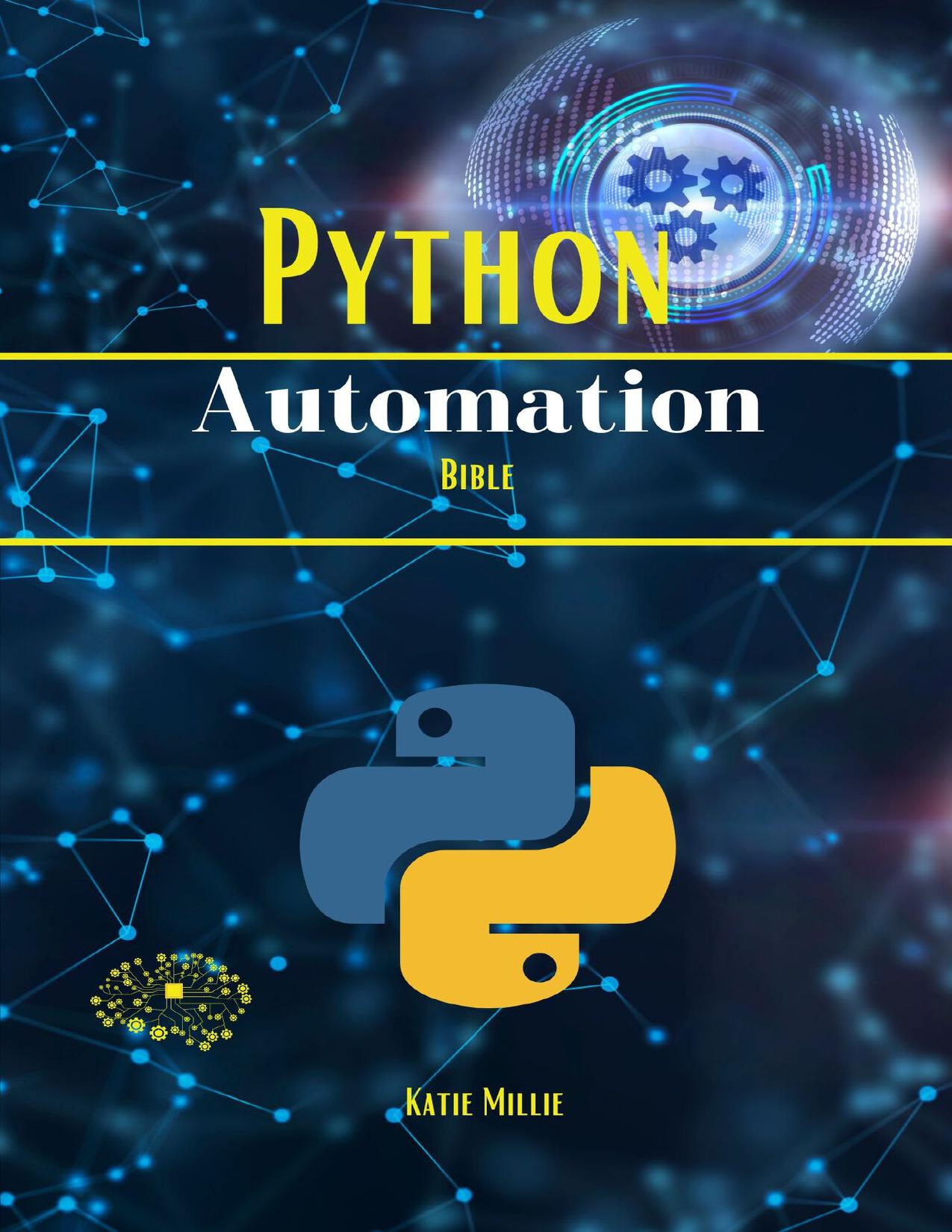 Python Automation Bible : The Lazy Person's Guide to Automation! Become a Workflow Wizard: Your Hands-on Guide to Python Automation Mastery