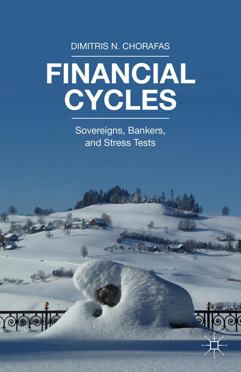 Chorafas D. Financial Cycles. Sovereigns, Bankers, and Stress Tests 2015