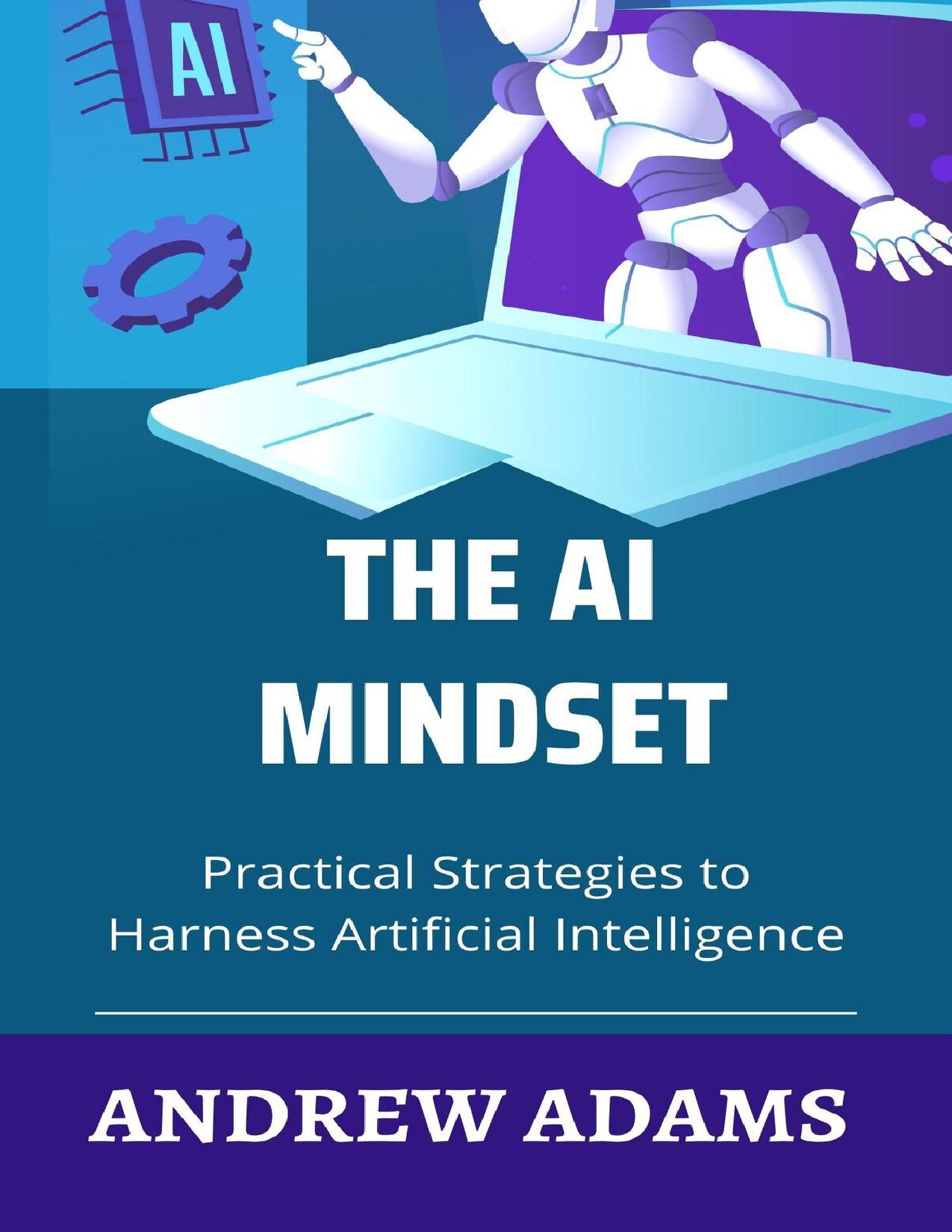 The AI Mindset: Practical Strategies to Harness Artificial Intelligence