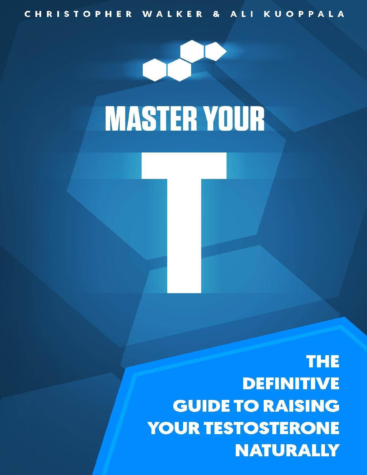 Master Your T: The Definitive Guide to Raising Your Testosterone Naturally