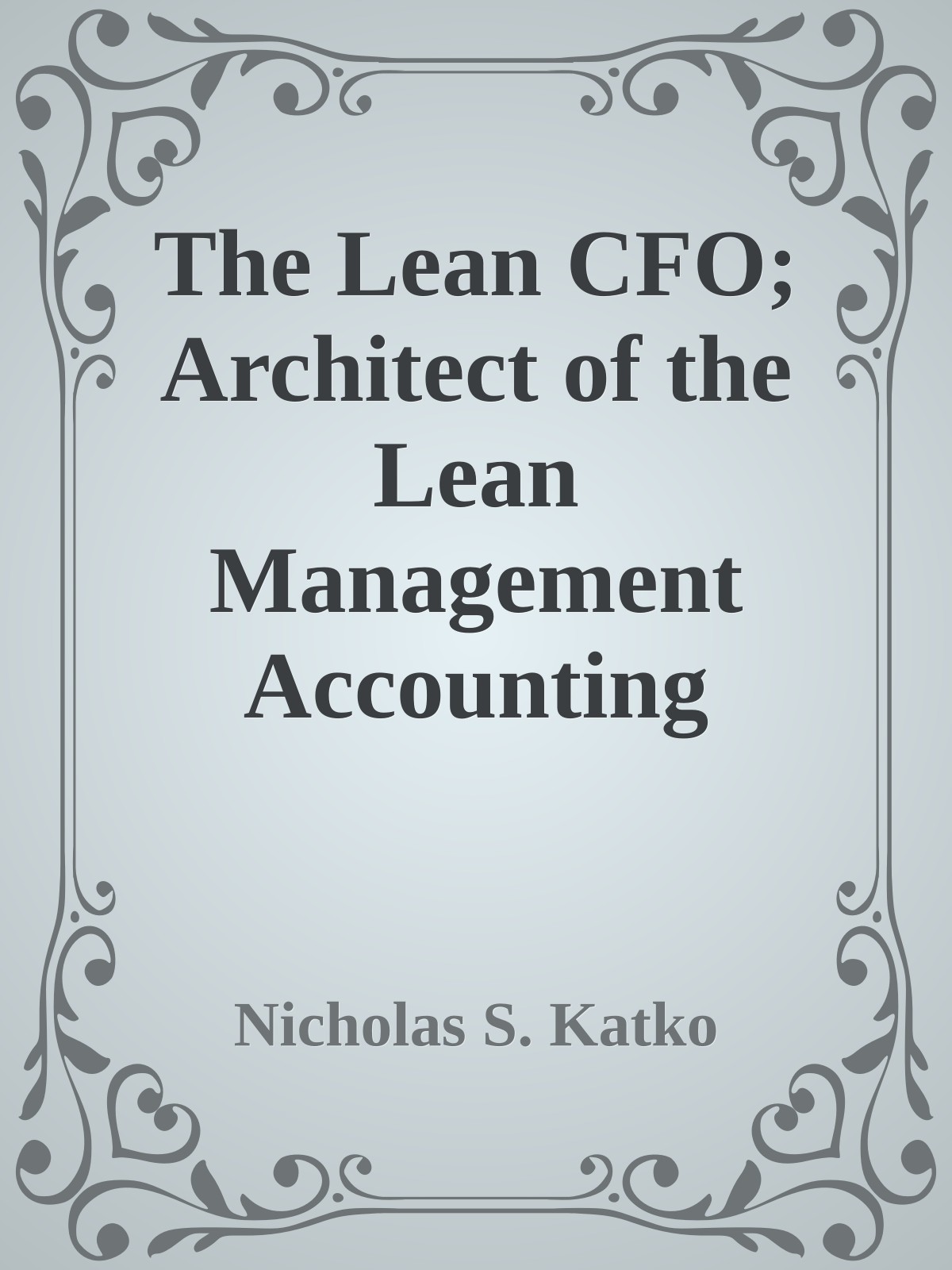 The Lean CFO; Architect of the Lean Management Accounting System