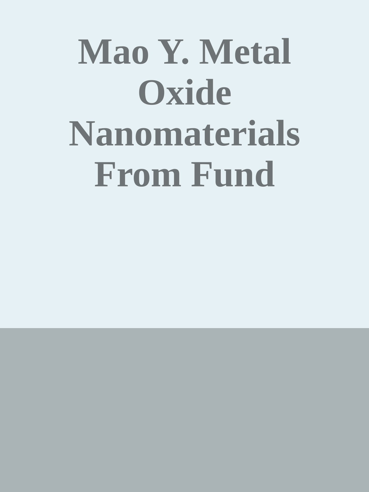 Mao Y. Metal Oxide Nanomaterials From Fund