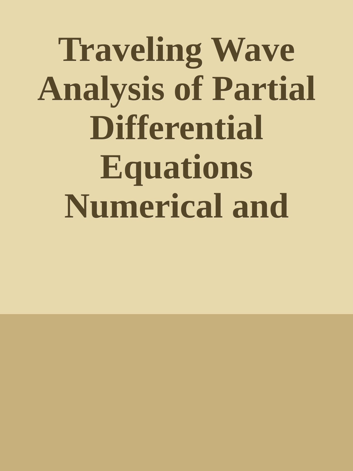 Traveling Wave Analysis of Partial Differential Equations Numerical and Analytical Methods with Matlab and Maple