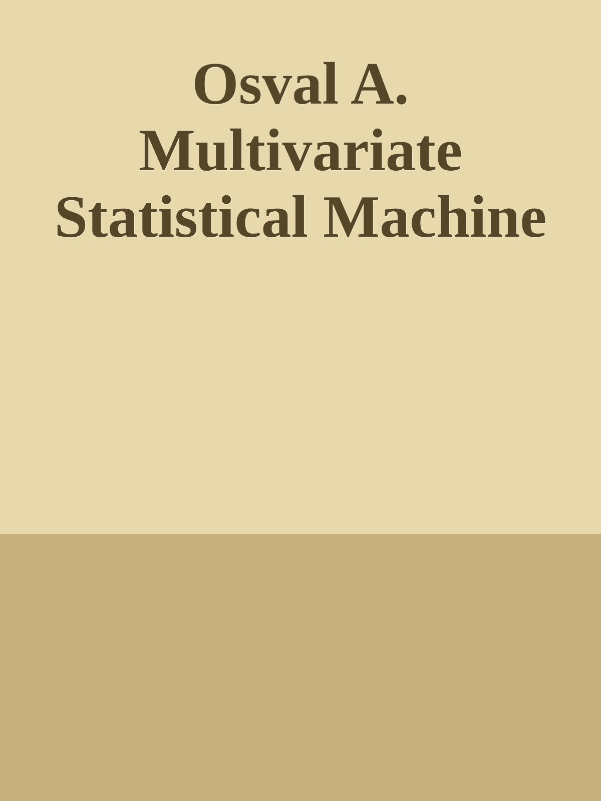 Osval A. Multivariate Statistical Machine