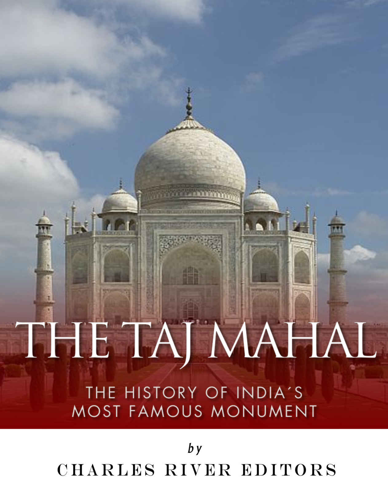 The Taj Mahal: The History of India’s Most Famous Monument