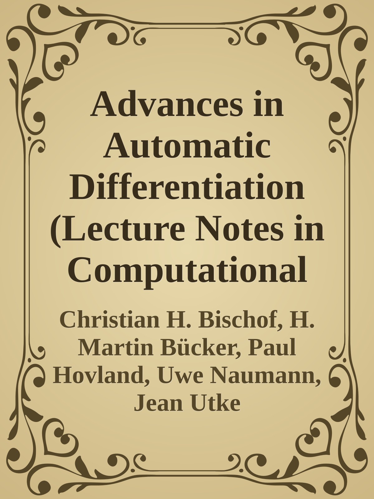 Advances in Automatic Differentiation (Lecture Notes in Computational Science and Engineering)