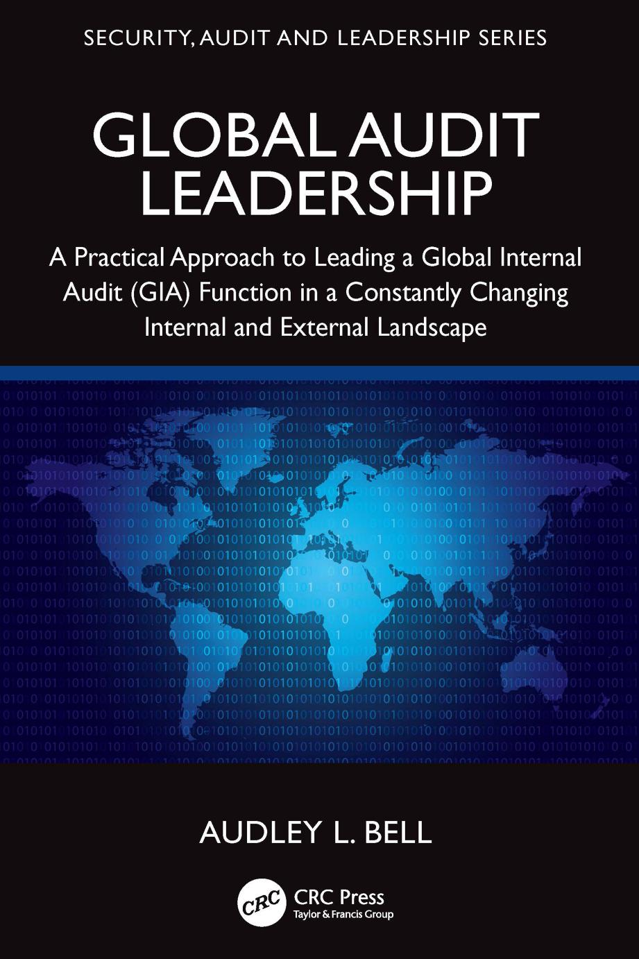 Global Audit Leadership: A Practical Approach to Leading a Global Internal Audit (GIA) Function in a Constantly Changing Internal and External Landscape