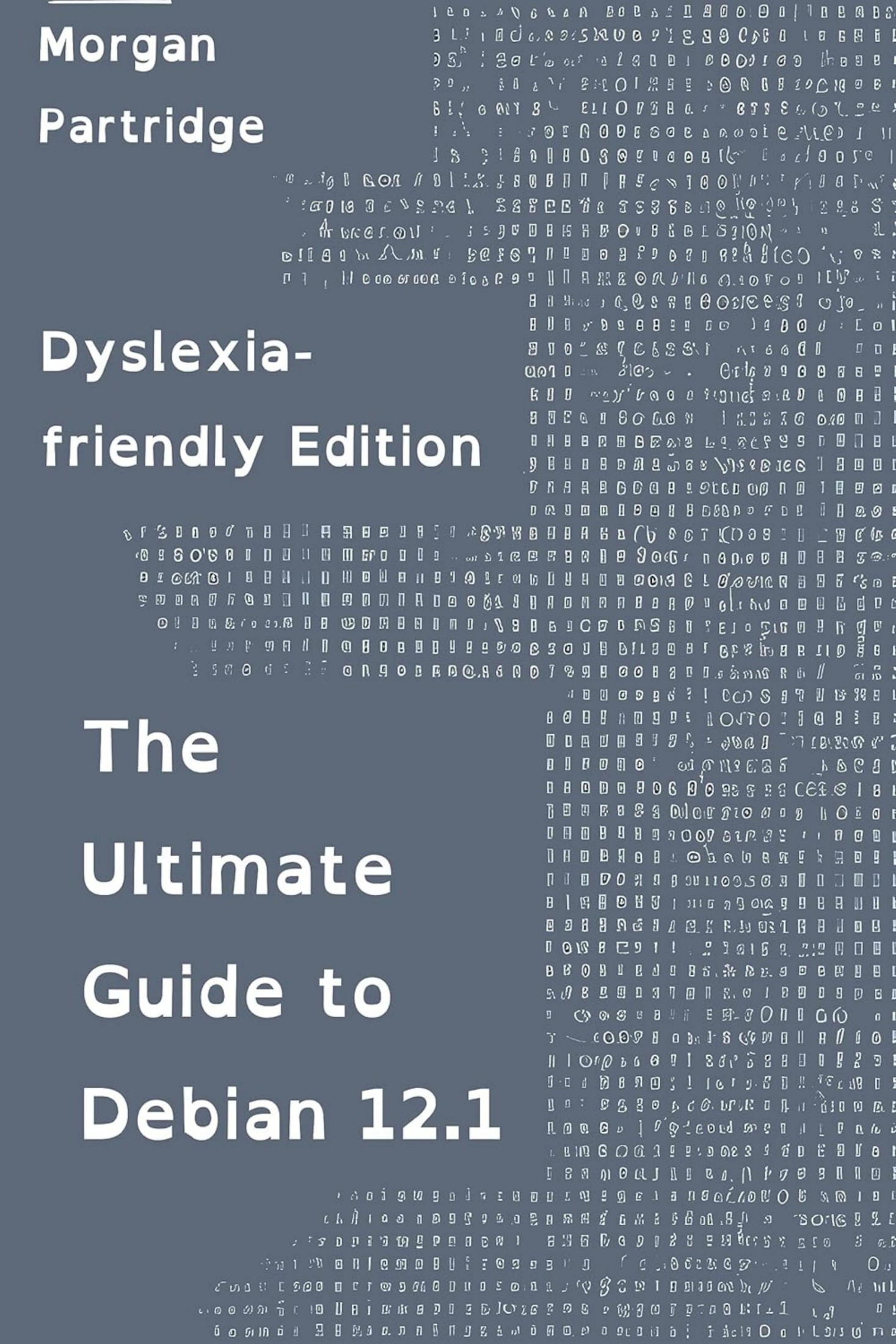 Partridge M. The Ultimate Guide to Debian 12.1. Dyslexia-friendly Edition 2024