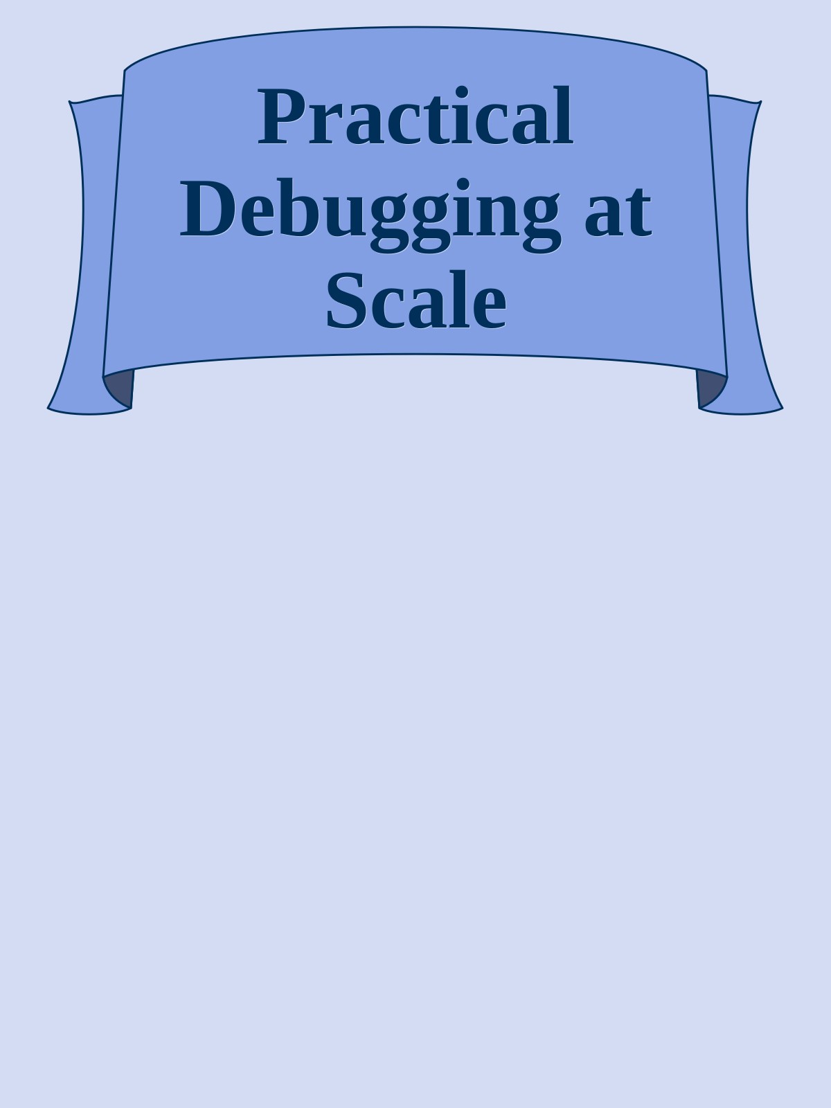 Practical Debugging at Scale